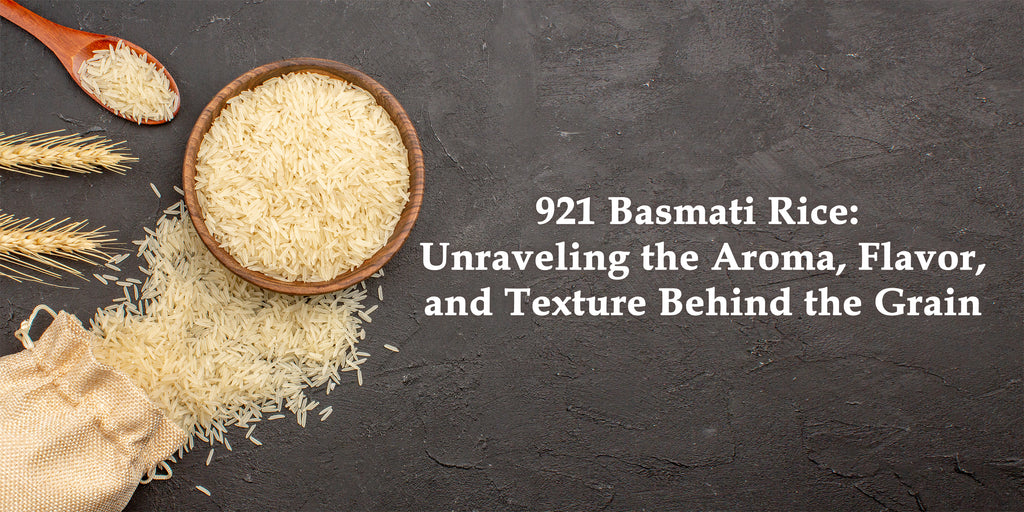 921 BASMATI RICE: UNRAVELING THE AROMA, FLAVOR, AND TEXTURE BEHIND THE GRAIN