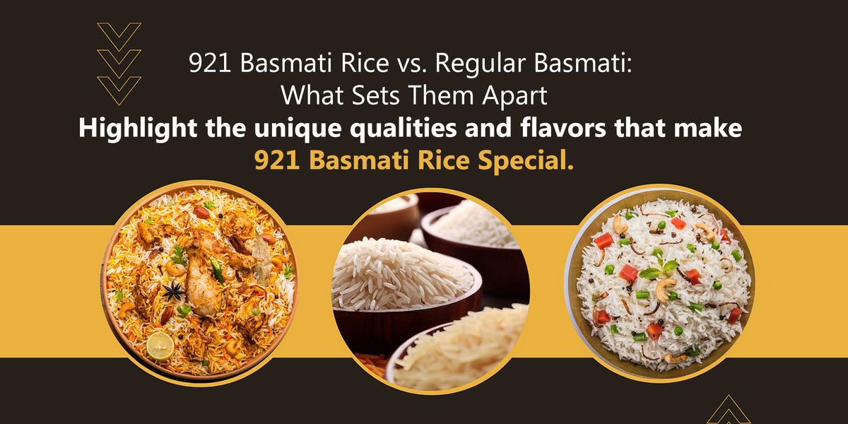 921 BASMATI RICE VS. REGULAR BASMATI: WHAT SETS THEM APART ?